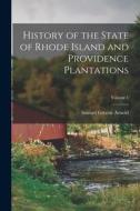 History of the State of Rhode Island and Providence Plantations; Volume 1 di Samuel Greene Arnold edito da LEGARE STREET PR