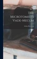The Microtomist's Vade-Mecum di Arthur Bolles Lee edito da LEGARE STREET PR