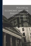 Political Economy, and the Philosophy of Government; a Series of Essays di J-C-L Simonde de Sismondi, M. Mignet edito da LEGARE STREET PR
