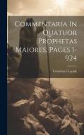 Commentaria In Quatuor Prophetas Maiores, Pages 1-924 edito da LEGARE STREET PR