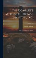 The Complete Works Of Thomas Manton, D.d.: With A Memoir Of The Author; Volume 17 di Thomas Manton edito da Creative Media Partners, LLC