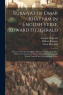 Rubáiyát of Omar Khayyám in English Verse, Edward Fitzgerald: The Text of the Fourth Edition, Followed by That of the First; With Notes Showing the Ex di Edward Fitzgerald, Omar Khayyam, Michael Kearney edito da LEGARE STREET PR