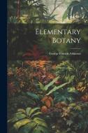 Elementary Botany di George Francis Atkinson edito da LEGARE STREET PR