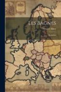 Les Bagnes: Rochefort di Maurice Alhoy edito da LEGARE STREET PR