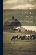 Cattle; Their Breeds, Management, and Diseases. Published Under the Superintendence of the Society for the Diffusion of Useful Knowledge di William Youatt edito da LEGARE STREET PR
