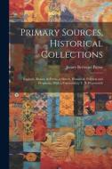 Primary Sources, Historical Collections: England, Russia, & Persia, a Sketch, Historical, Political and Prophetic, With a Foreword by T. S. Wentworth di James Bertrand Payne edito da LEGARE STREET PR