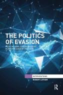 The Politics Of Evasion di Robert Latham edito da Taylor & Francis Ltd