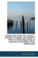 Popular Government; Four Essays di Sir Henry James Sumner Maine edito da Bibliolife