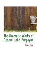 The Dramatic Works Of General John Burgoyne di Hans Graf edito da Bibliolife