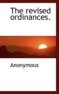 The Revised Ordinances. di Anonymous edito da Bibliolife