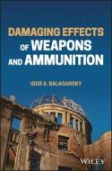 Damaging Effects Of Weapons And Ammunition di Igor A. Balagansky edito da John Wiley And Sons Ltd