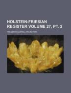 Holstein-Friesian Register Volume 27, PT. 2 di Frederick Lowell Houghton edito da Rarebooksclub.com