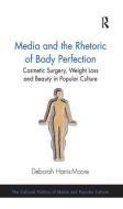 Media and the Rhetoric of Body Perfection di Deborah Harris-Moore edito da Taylor & Francis Ltd