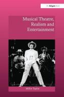 Musical Theatre, Realism and Entertainment di Millie Taylor edito da Taylor & Francis Ltd
