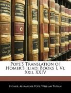 Books I, Vi, Xxii, Xxiv di . Homer, Alexander Pope, William Tappan edito da Bibliolife, Llc