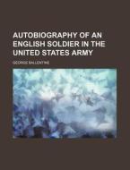 Autobiography Of An English Soldier In T di Unknown Author edito da Rarebooksclub.com