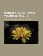 Monthly Labor Review Volume N . 10, a - 3 di United States Bureau Statistics edito da Rarebooksclub.com