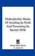 Hydrophobia: Means of Avoiding Its Perils and Preventing Its Spread (1874) di Henri Marie Bouley edito da Kessinger Publishing
