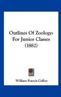Outlines of Zoology: For Junior Classes (1882) di William Francis Collier edito da Kessinger Publishing