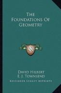 The Foundations of Geometry di David Hilbert edito da Kessinger Publishing
