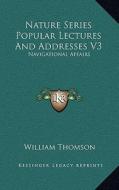 Nature Series Popular Lectures and Addresses V3: Navigational Affairs di William Thomson edito da Kessinger Publishing