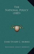 The National Policy (1885) di John Stuart C. Morris edito da Kessinger Publishing