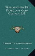 Germanorum Res Praeclare Olim Gestae (1533) di Lambert Schafnaburgen edito da Kessinger Publishing