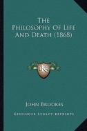 The Philosophy of Life and Death (1868) di John Brookes edito da Kessinger Publishing