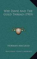 Wee Davie and the Gold Thread (1903) di Norman MacLeod edito da Kessinger Publishing