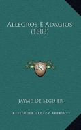 Allegros E Adagios (1883) di Jayme De Seguier edito da Kessinger Publishing