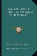 Lettere Edite E Inedite Di Vittorio Alfieri (1890) di Giuseppe Mazzatinti edito da Kessinger Publishing