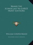 Brann the Iconoclast V6 di William Cowper Brann edito da Kessinger Publishing