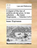 A Digest Of The Law Of Actions At Nisi Prius. In Two Volumes. ... By Isaac 'espinasse, ... Volume 2 Of 2 di Isaac 'Espinasse edito da Gale Ecco, Print Editions