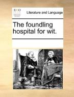 The Foundling Hospital For Wit. di Multiple Contributors edito da Gale Ecco, Print Editions