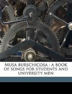 Musa Burschicosa : A Book Of Songs For S di John Stuart Blackie edito da Nabu Press
