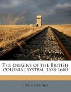 The Origins Of The British Colonial Syst di George Louis Beer edito da Nabu Press