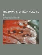 The Dawn In Britain Volume 3 di Charles Montagu Doughty edito da Theclassics.us