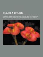Class A Drugs di Source Wikipedia edito da University-press.org