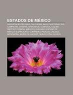 Estados De MÃ¯Â¿Â½xico: Aguascalientes, Baja California, Baja California Sur, Campeche, Chiapas, Chihuahua, Coahuila, Colima di Fuente Wikipedia edito da Books Llc, Reference Series