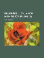 Erlebtes 2 ; Th. Nach Meiner Exilirung di Karl Heinzen edito da Rarebooksclub.com