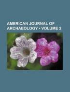 American Journal Of Archaeology (volume 2 ) di Books Group edito da General Books Llc