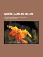 Notre-dame De Biran; Histoire Seigneuriale Et Paroissiale di Jean Marie Cazauran edito da General Books Llc