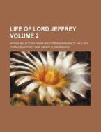 Life of Lord Jeffrey Volume 2; With a Selection from His Correspondence in 2 Vol di Francis Jeffrey edito da Rarebooksclub.com