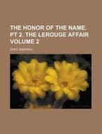 The Honor of the Name. PT 2. the Lerouge Affair Volume 2 di Emile Gaboriau edito da Rarebooksclub.com