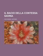 Il Bacio Della Contessa Savina di Antonio Caccianiga edito da Rarebooksclub.com