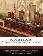 Budget Process: Evolution And Challenges edito da Bibliogov