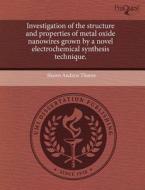 Investigation of the Structure and Properties of Metal Oxide Nanowires Grown by a Novel Electrochemical Synthesis Technique. di Shawn Andrew Thorne edito da Proquest, Umi Dissertation Publishing