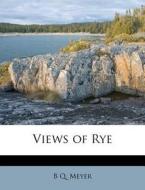 Views of Rye di B. Q. Meyer edito da Nabu Press