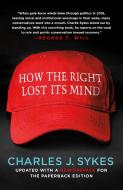 How the Right Lost its Mind di Charles J. Sykes edito da St Martin's Press