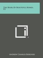 The Book of Beautiful Homes, V5 di Andrew Charles Borzner edito da Literary Licensing, LLC